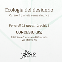 "Ecologia del desiderio. Curare il pianeta senza rinunce" - BS "Ecologia del desiderio. Curare il pianeta senza rinunce" - BS