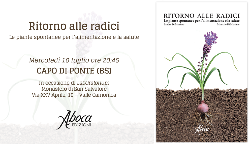 "Ritorno alle radici. Le piante spontanee per l'alimentazione e la salute" "Ritorno alle radici. Le piante spontanee per l'alimentazione e la salute"