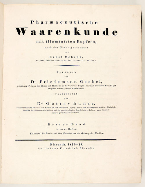 Pharmaceutische waarenkunde mit illuminirten kupfern, nach der natur gezeichnet von Ernst Schenk [...]  Begonnen von Dr. Friedemann Goebel [...] Fortgesetzt von Dr. Gustav Kunze [...] Erster band in sechs heften.